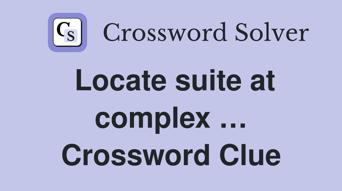 Locate suite at complex … Crossword Clue