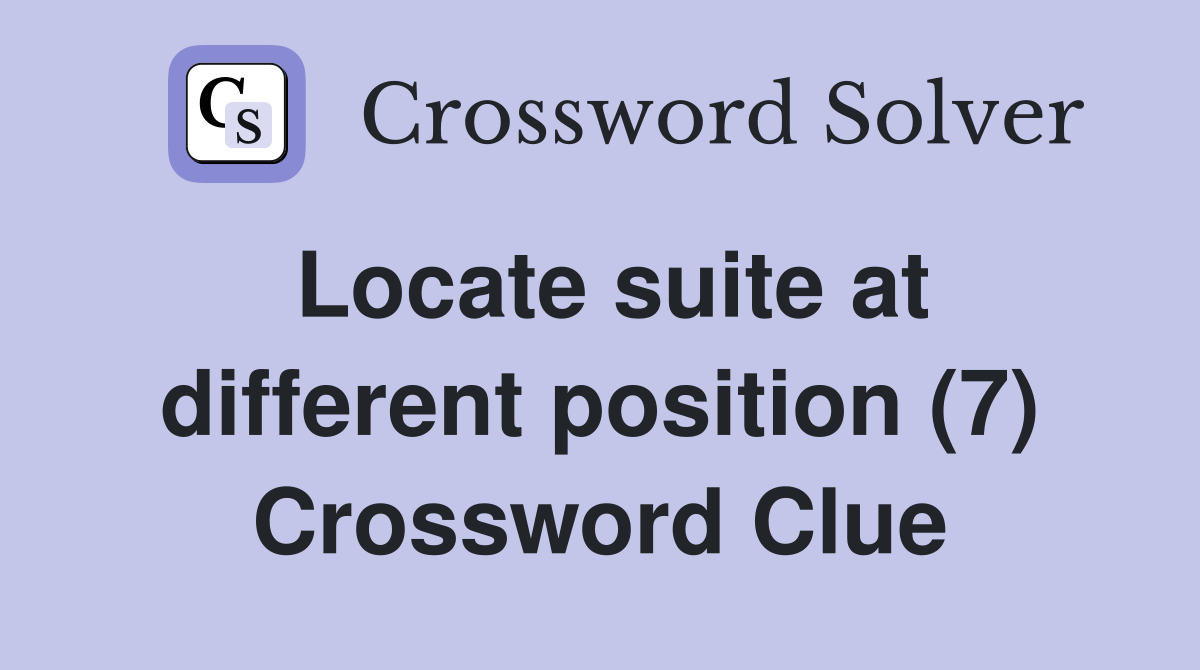 Locate suite at different position (7) Crossword Clue