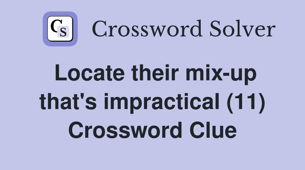 Locate their mix-up that's impractical (11) Crossword Clue