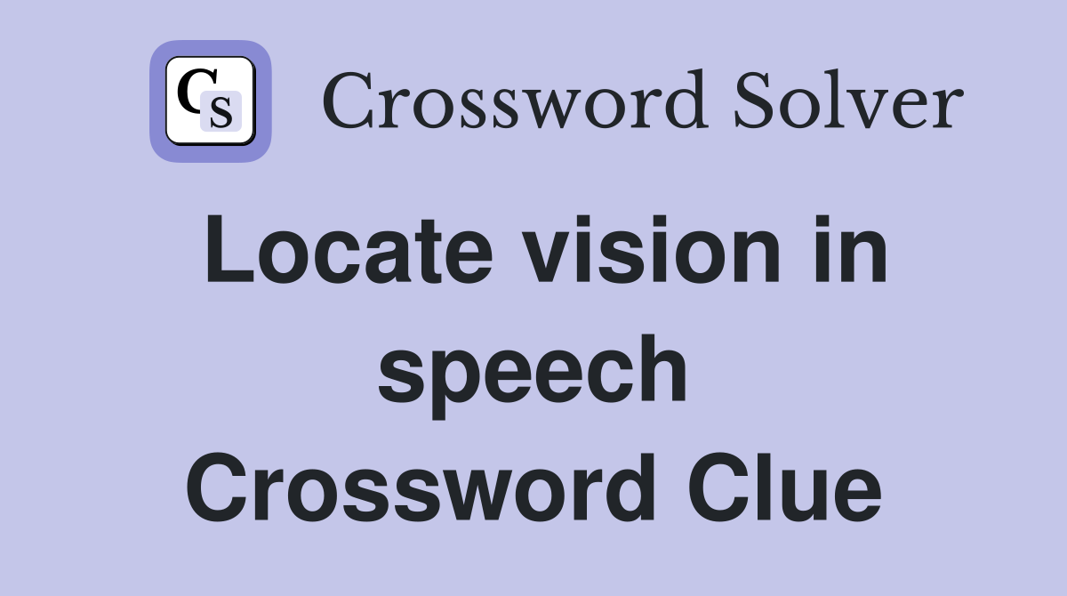Locate vision in speech Crossword Clue