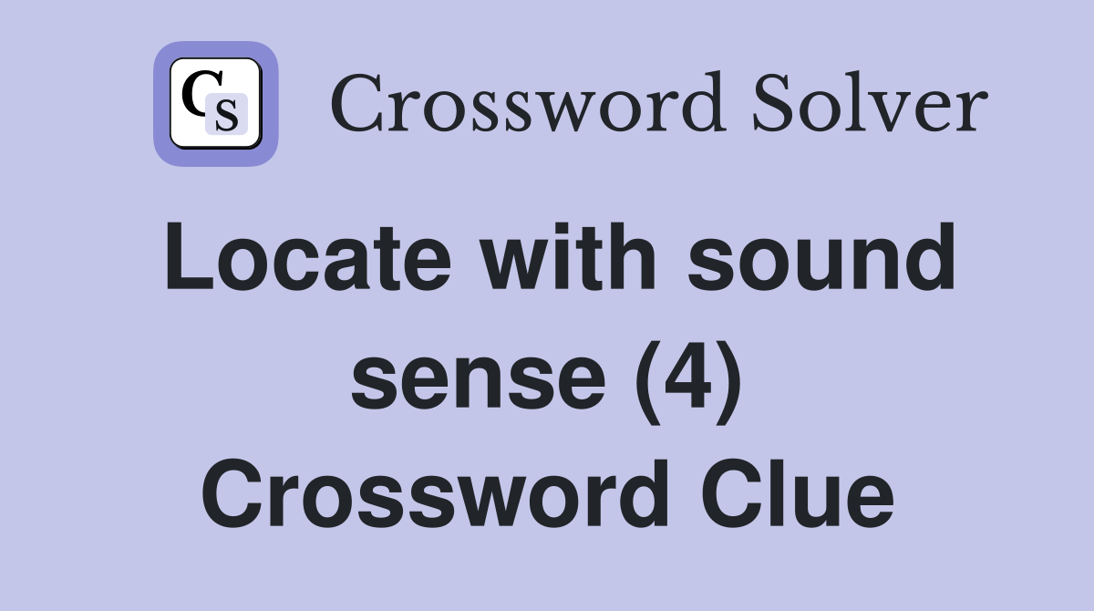 Locate with sound sense (4) Crossword Clue