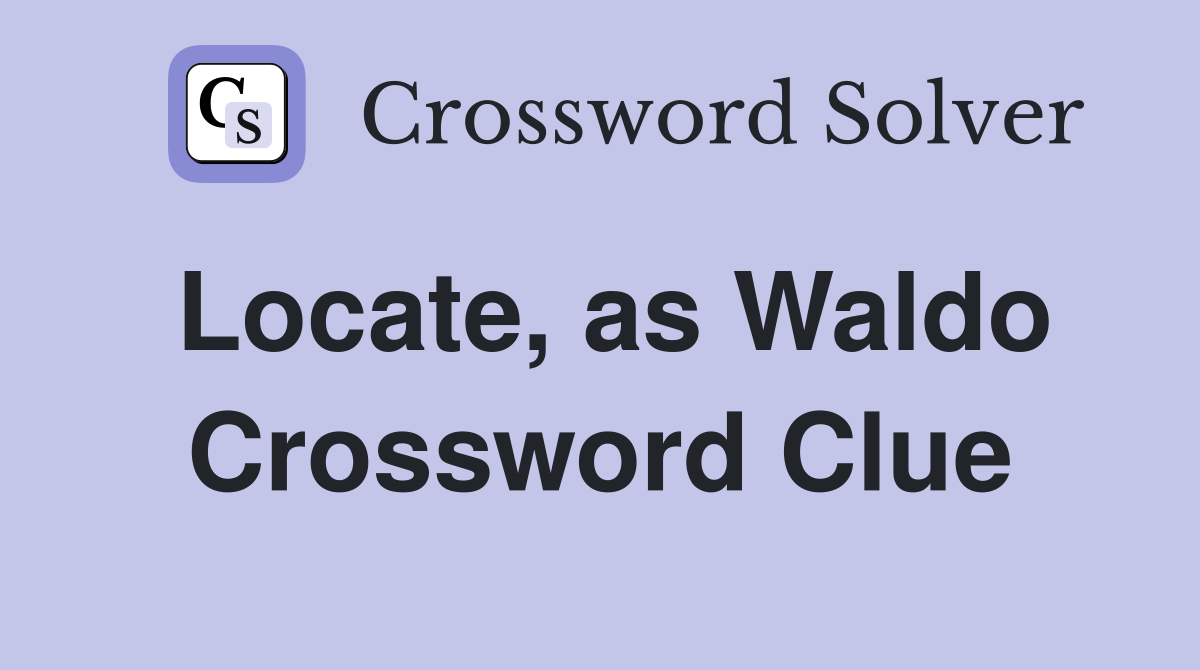 Locate, as Waldo Crossword Clue