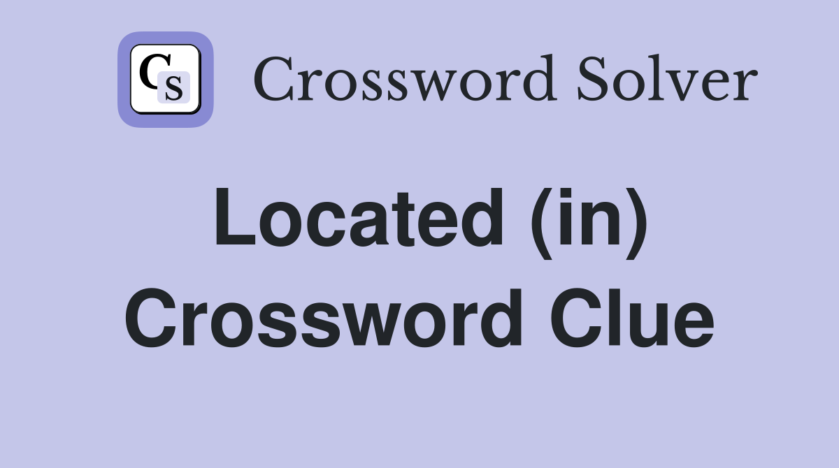Located (in) Crossword Clue