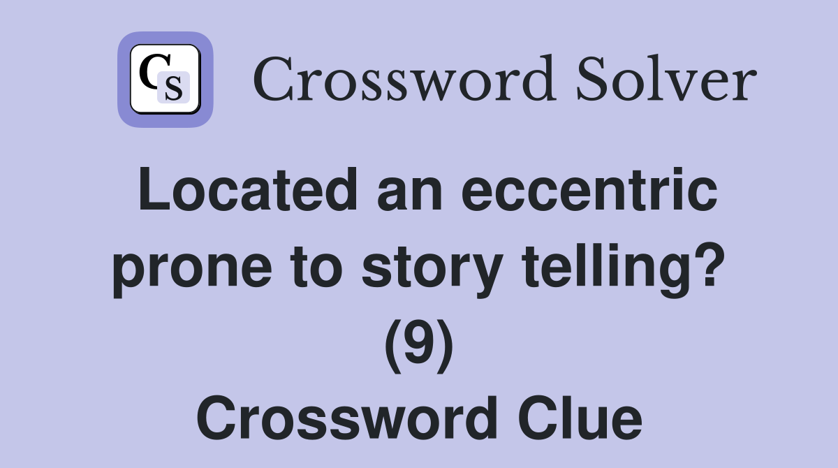 Located an eccentric prone to story telling? (9) Crossword Clue
