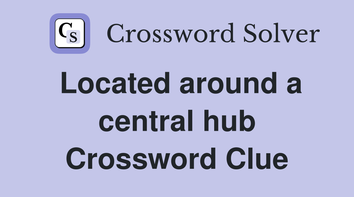 Located around a central hub Crossword Clue