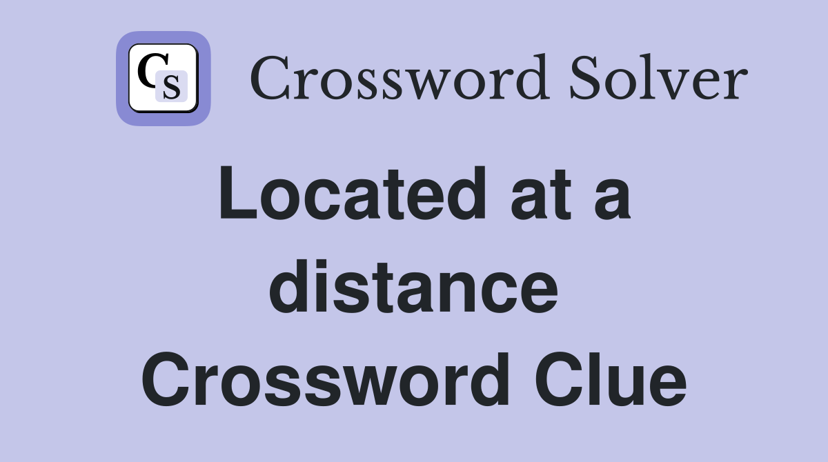 Located at a distance Crossword Clue