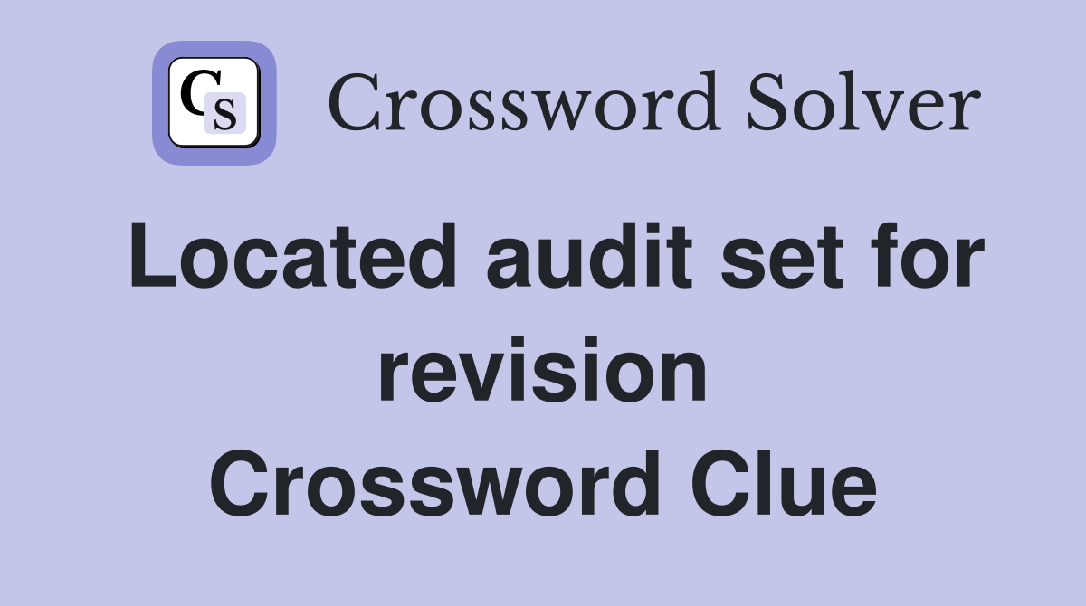 Located audit set for revision Crossword Clue