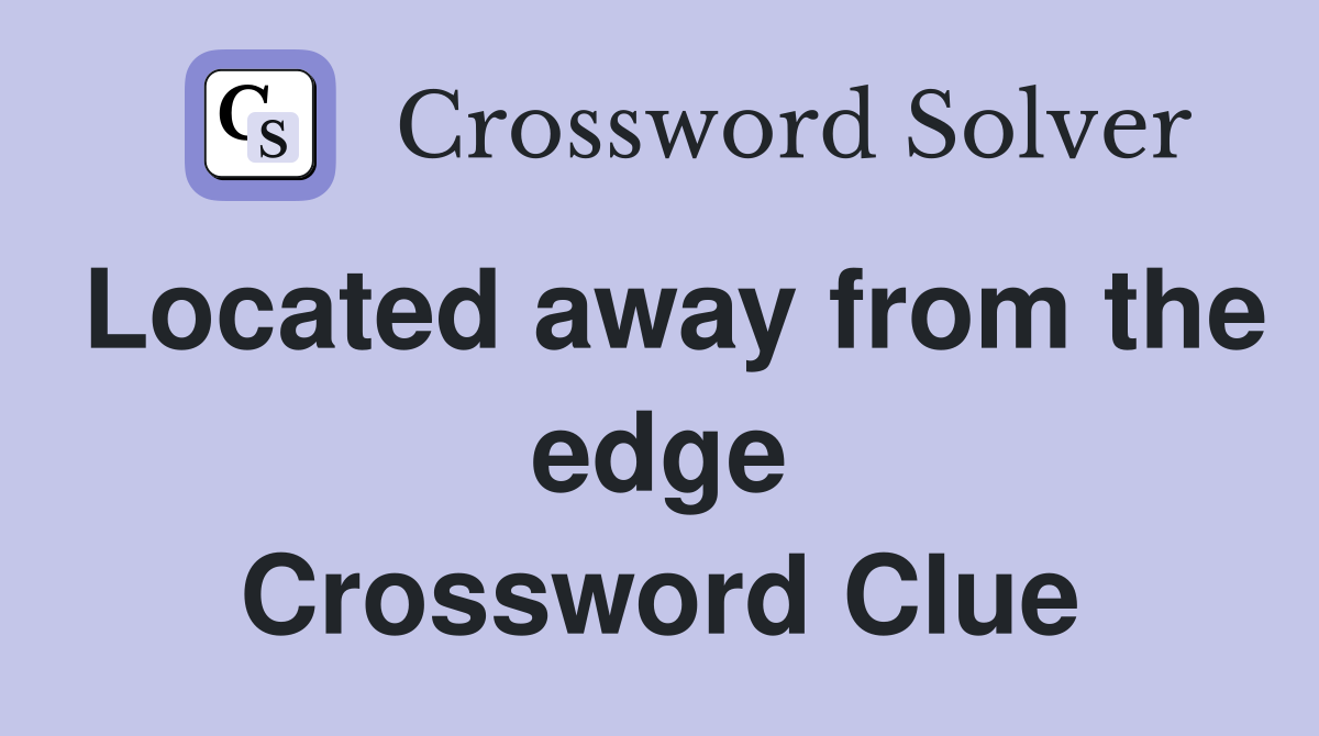 Located away from the edge Crossword Clue