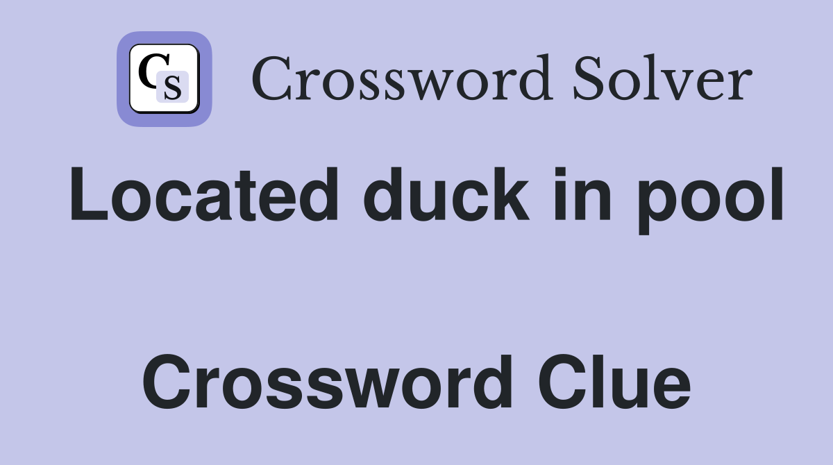 Located duck in pool  Crossword Clue