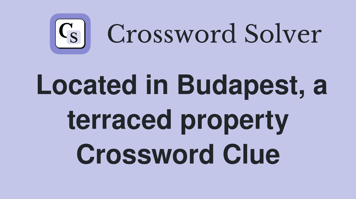 Located in Budapest, a terraced property Crossword Clue