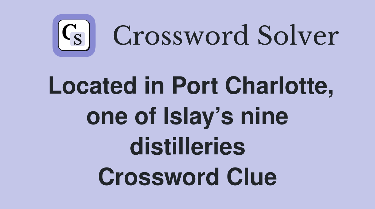Located in Port Charlotte, one of Islay’s nine distilleries Crossword Clue
