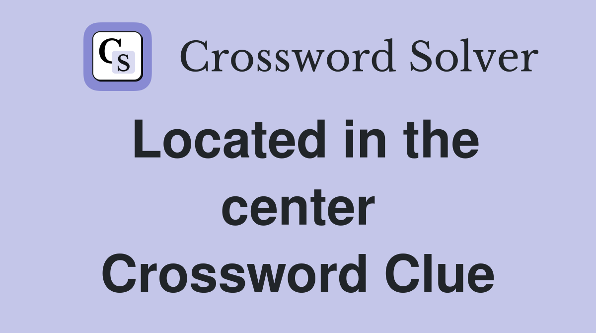 Located in the center Crossword Clue