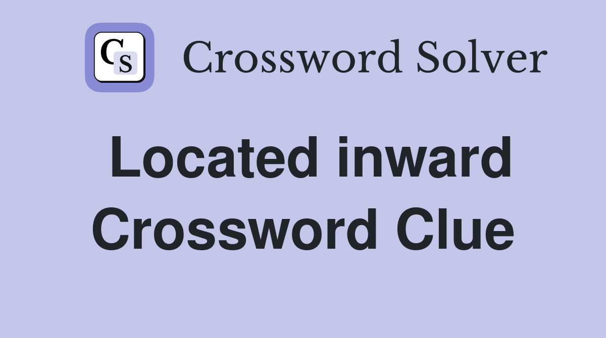 Located inward Crossword Clue