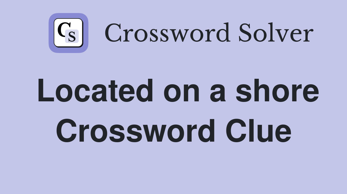 Located on a shore Crossword Clue