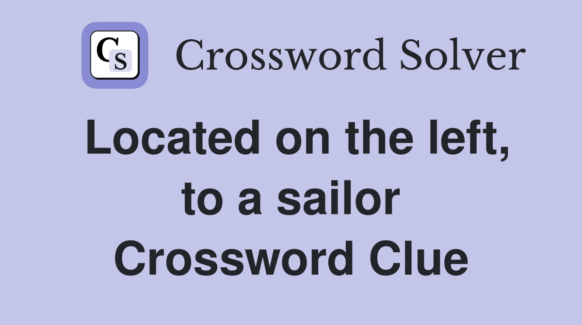 Located on the left, to a sailor Crossword Clue