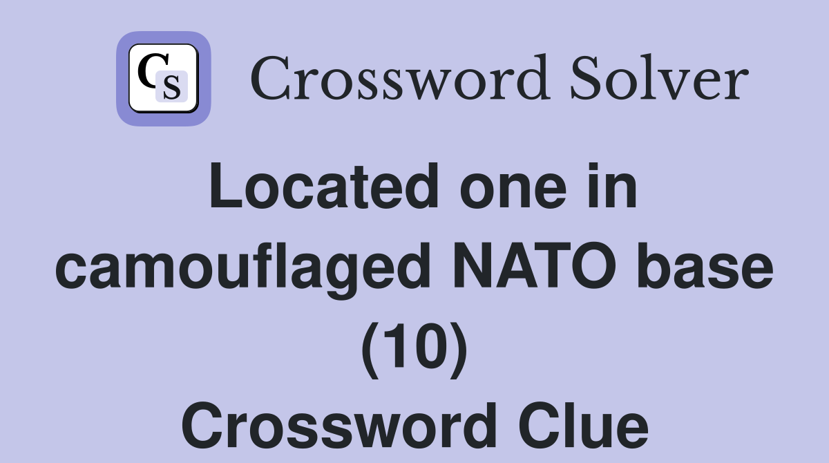 Located one in camouflaged NATO base (10) Crossword Clue
