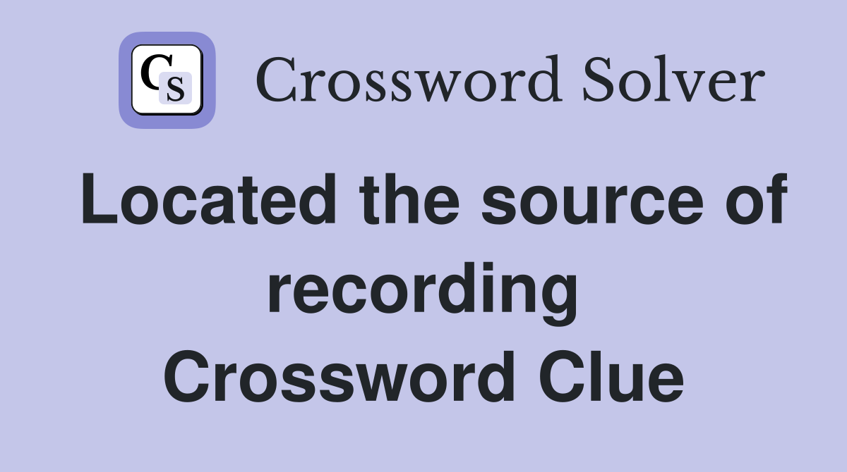 Located the source of recording Crossword Clue