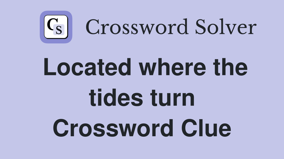 Located where the tides turn Crossword Clue