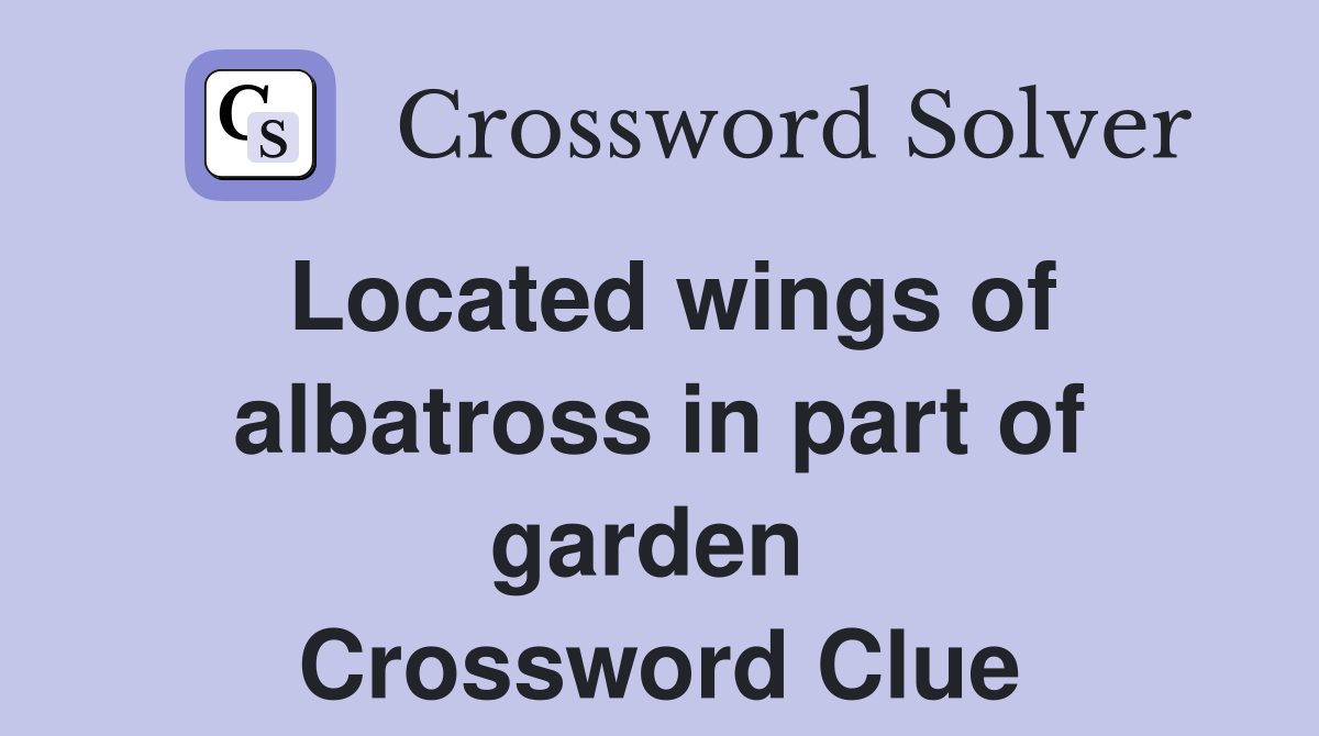 Located wings of albatross in part of garden  Crossword Clue