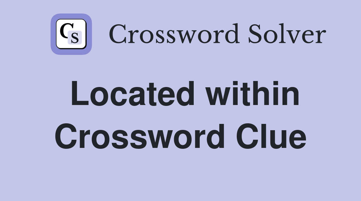 Located within Crossword Clue