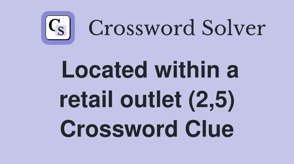 Located within a retail outlet (2,5) Crossword Clue
