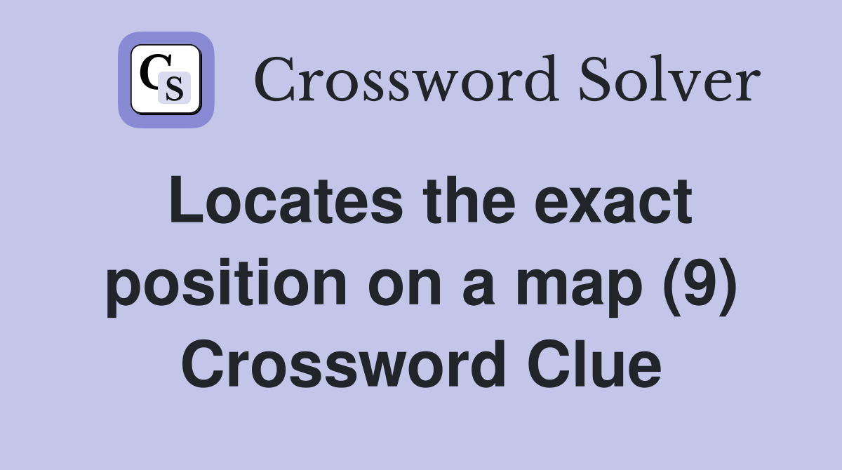 Locates the exact position on a map (9) Crossword Clue
