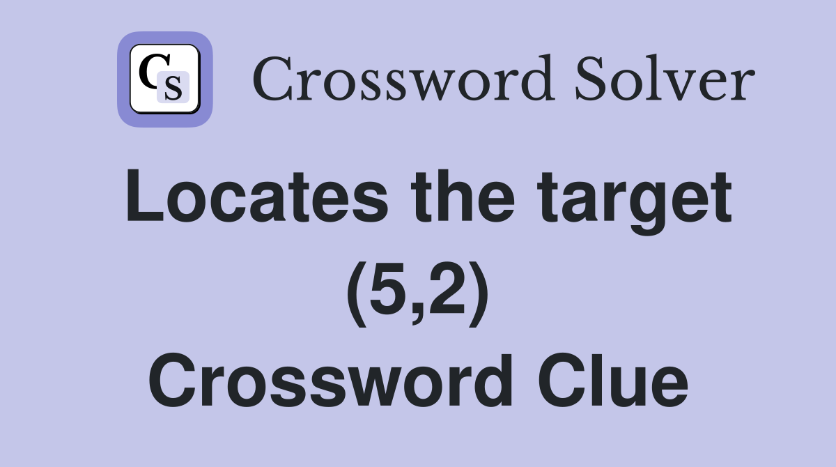 Locates the target (5,2) Crossword Clue