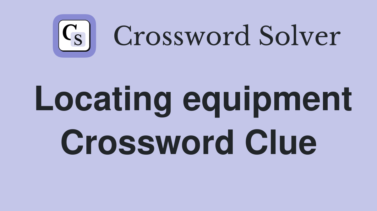 Locating equipment Crossword Clue