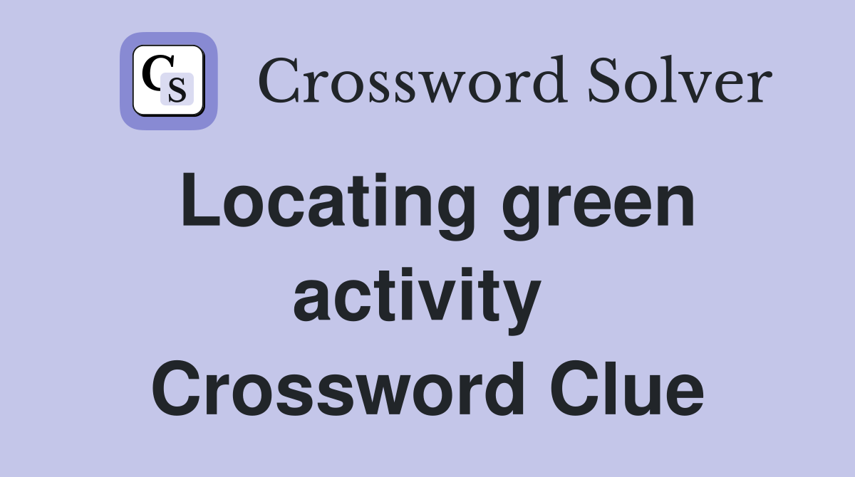 Locating green activity  Crossword Clue
