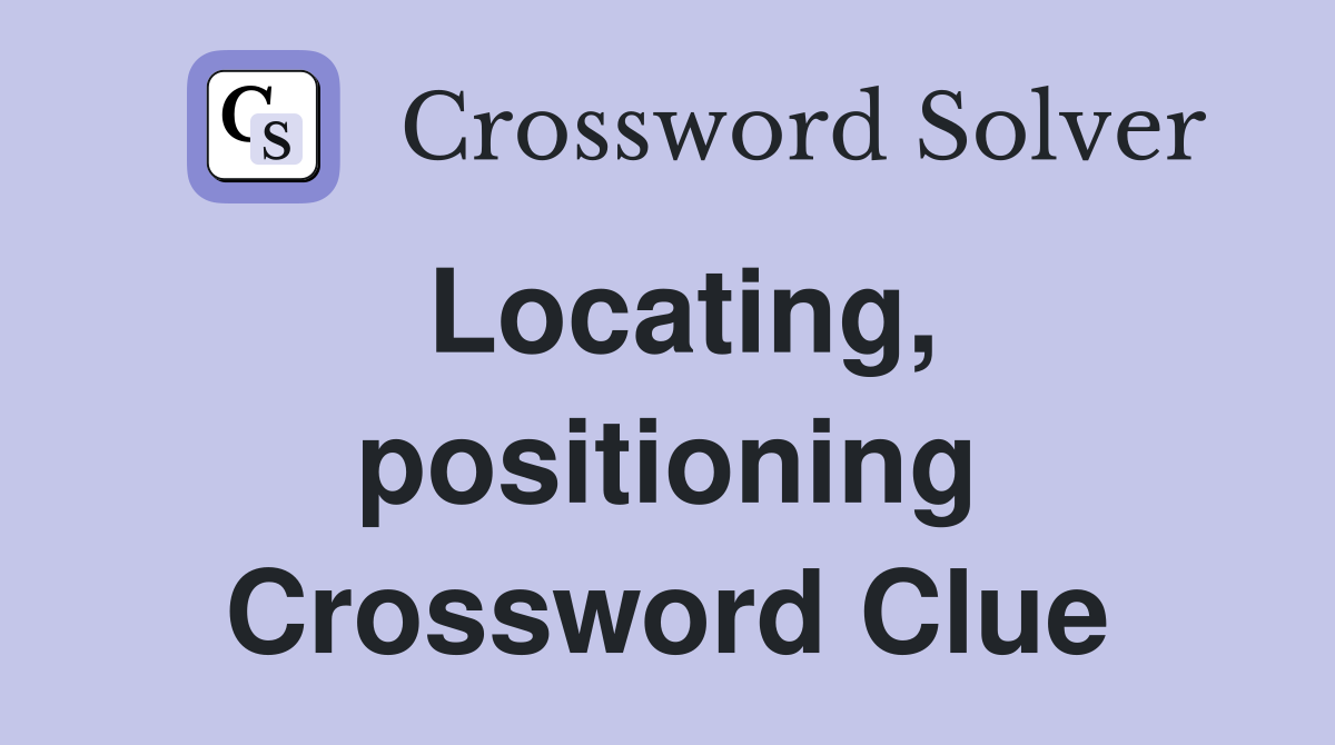 Locating, positioning Crossword Clue