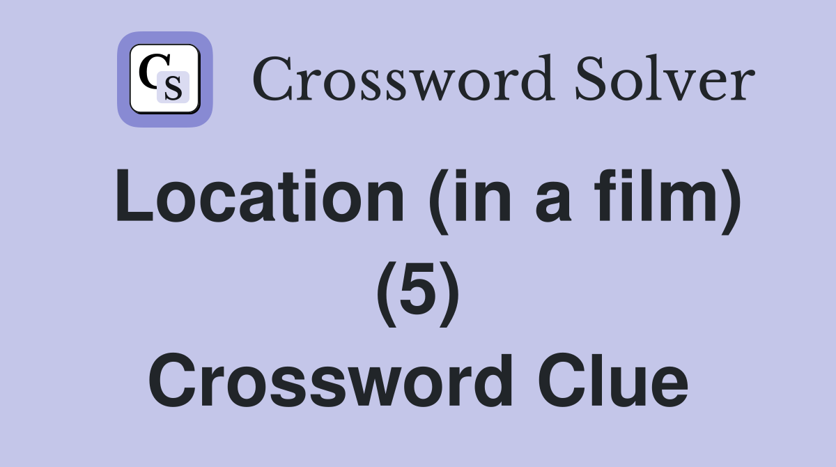 Location (in a film) (5) Crossword Clue