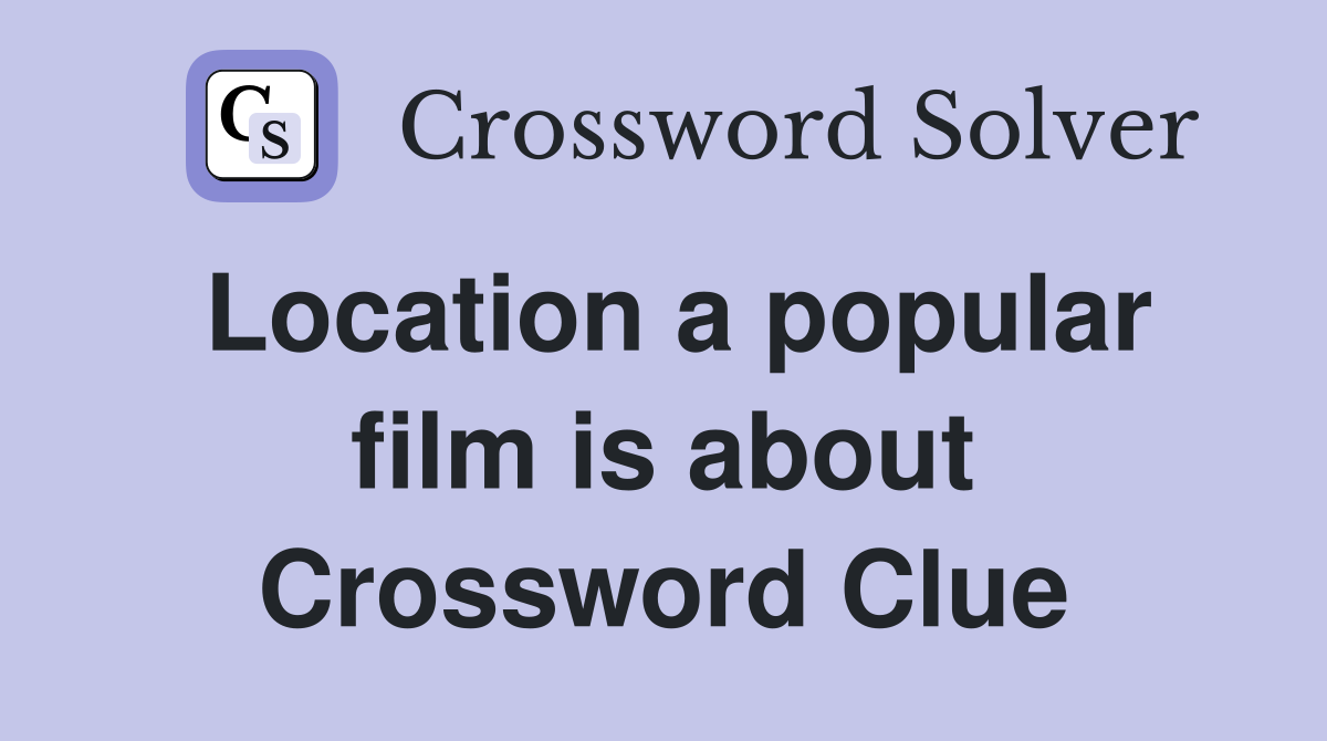 Location a popular film is about Crossword Clue