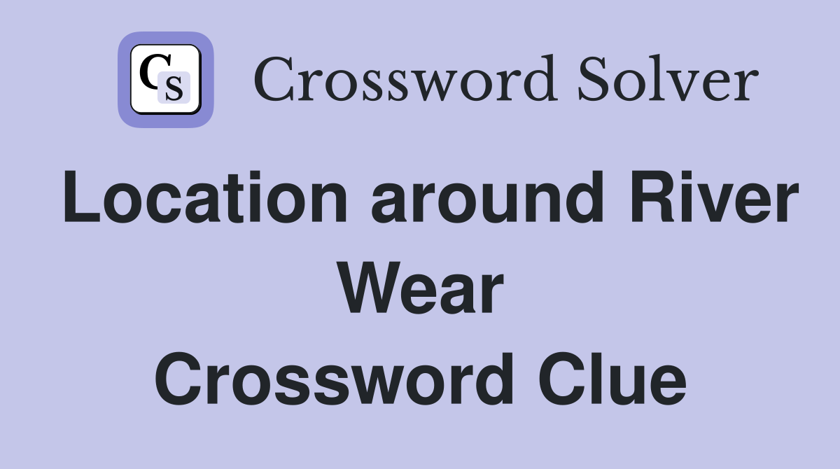 Location around River Wear Crossword Clue