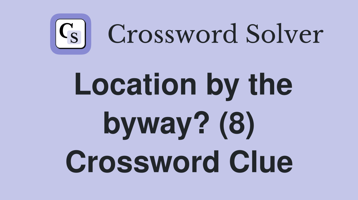 Location by the byway? (8) Crossword Clue