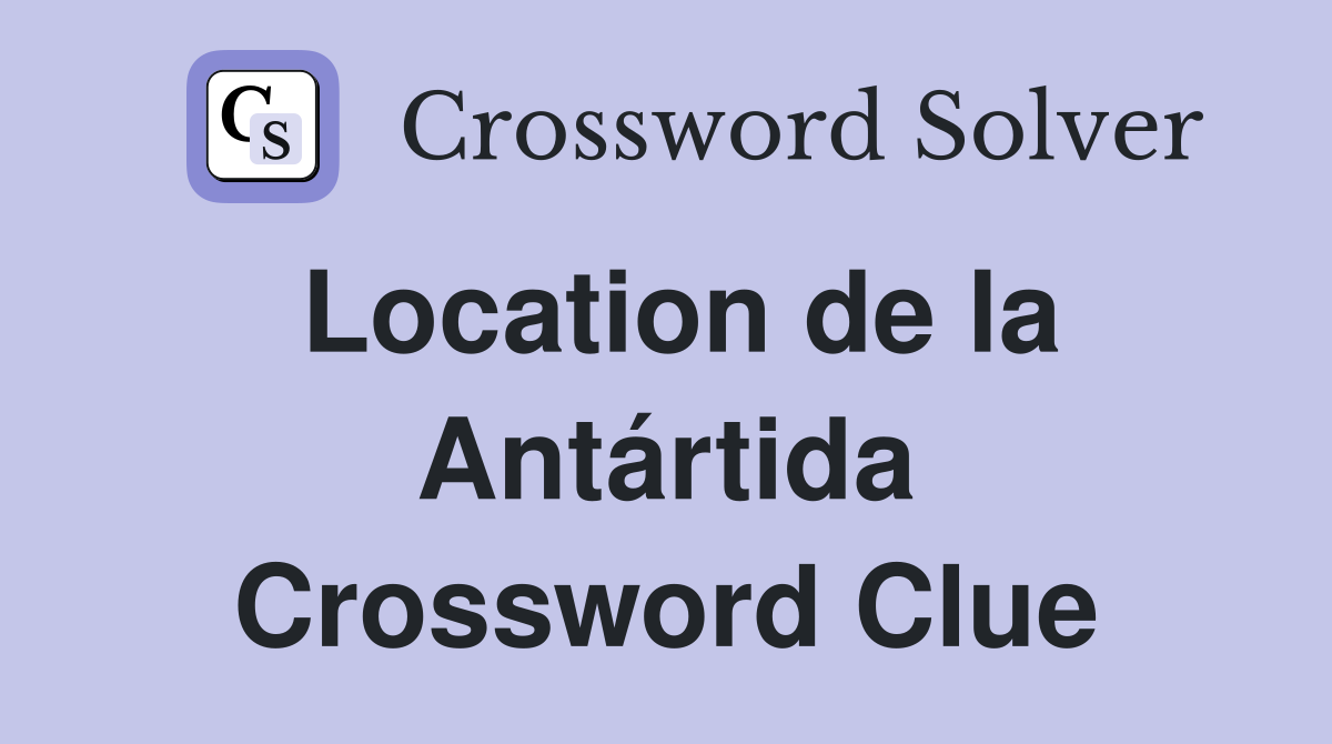 Location de la Antártida Crossword Clue