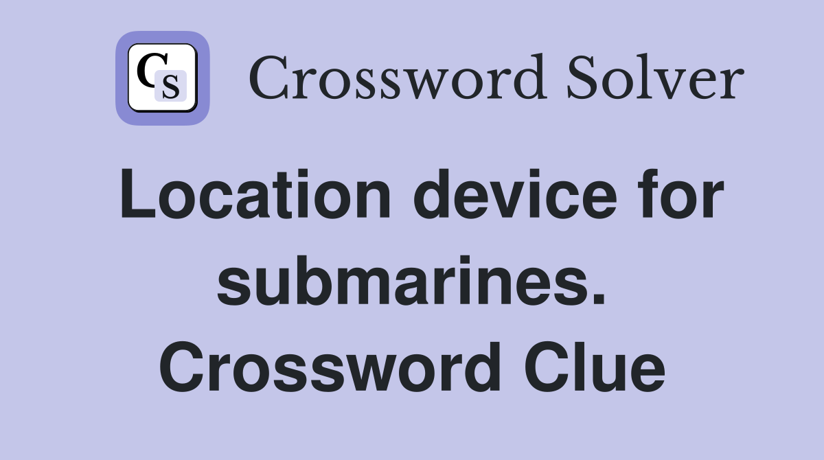 Location device for submarines. Crossword Clue