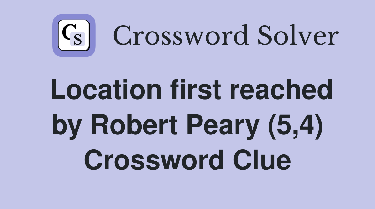 Location first reached by Robert Peary (5,4) Crossword Clue