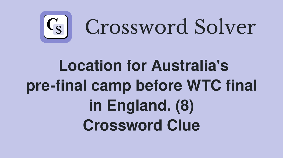 Location for Australia's pre-final camp before WTC final in England. (8) Crossword Clue