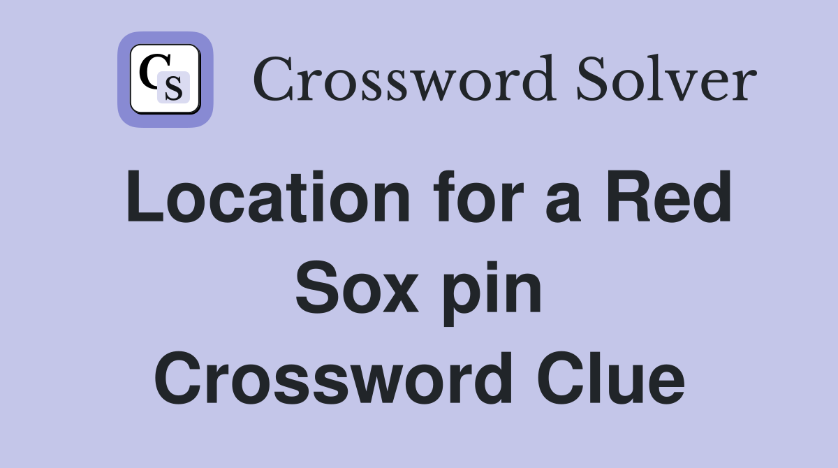 Location for a Red Sox pin Crossword Clue