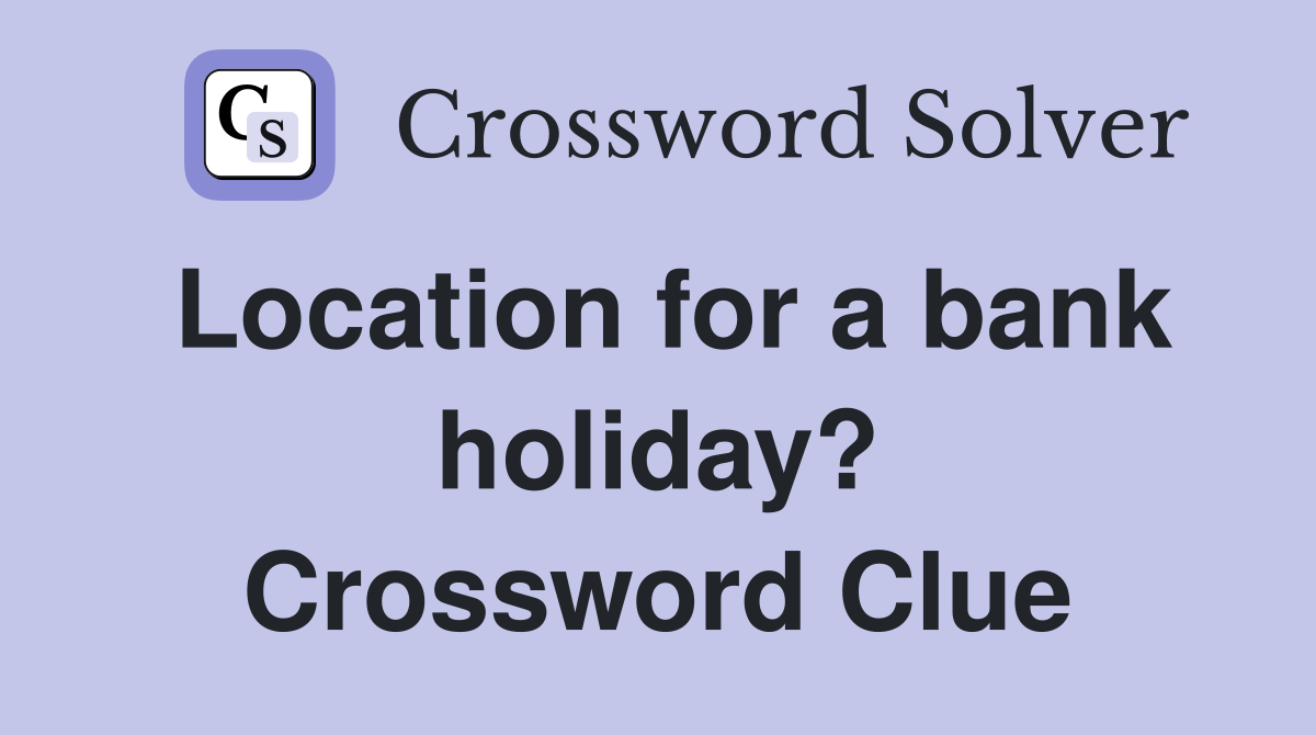 Location for a bank holiday? Crossword Clue