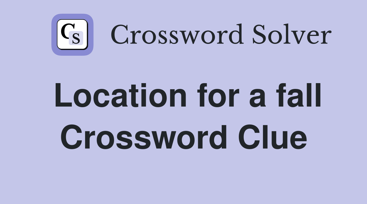 Location for a fall Crossword Clue