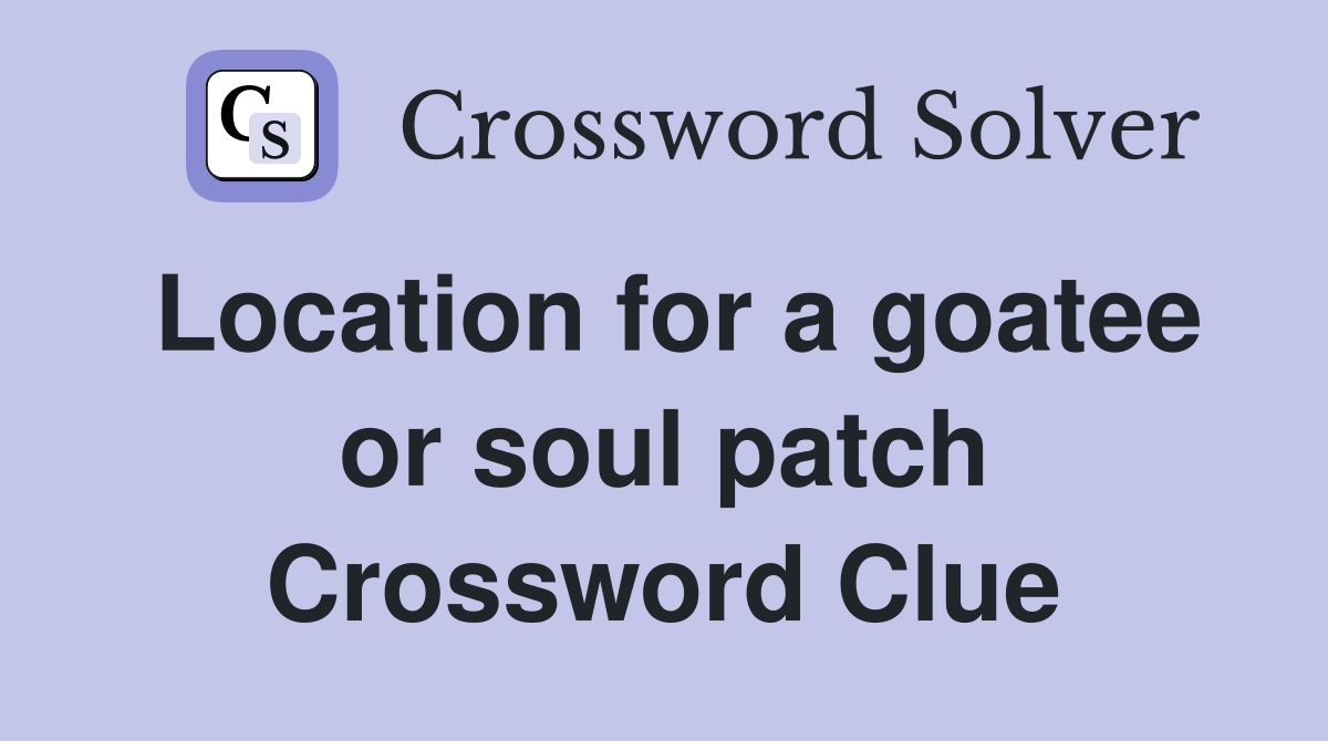 Location for a goatee or soul patch Crossword Clue
