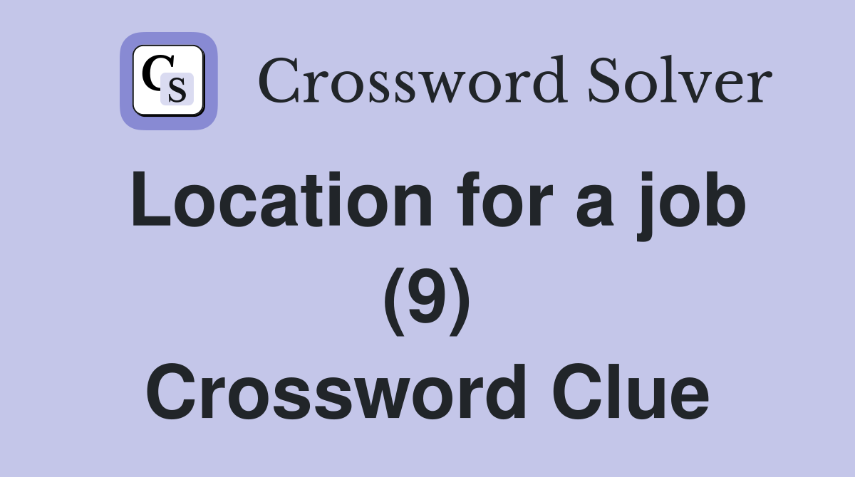 Location for a job (9) Crossword Clue