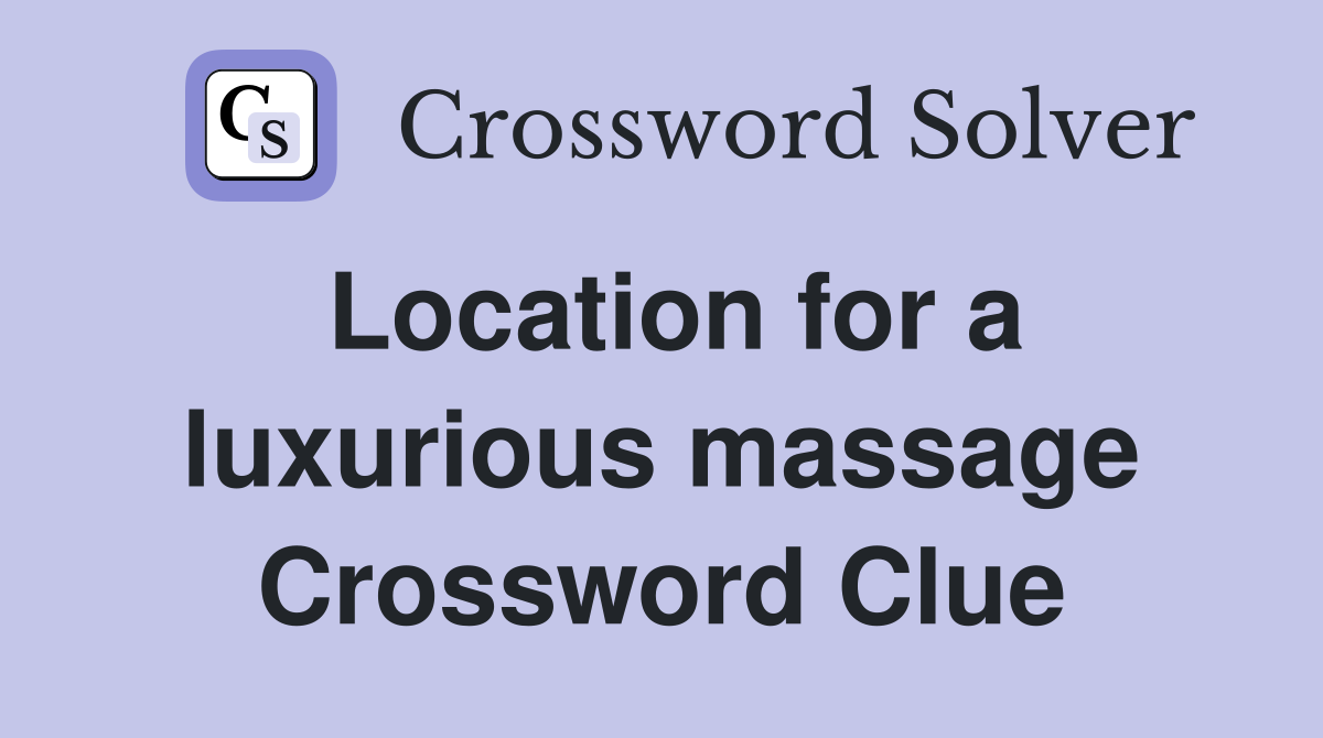 Location for a luxurious massage Crossword Clue