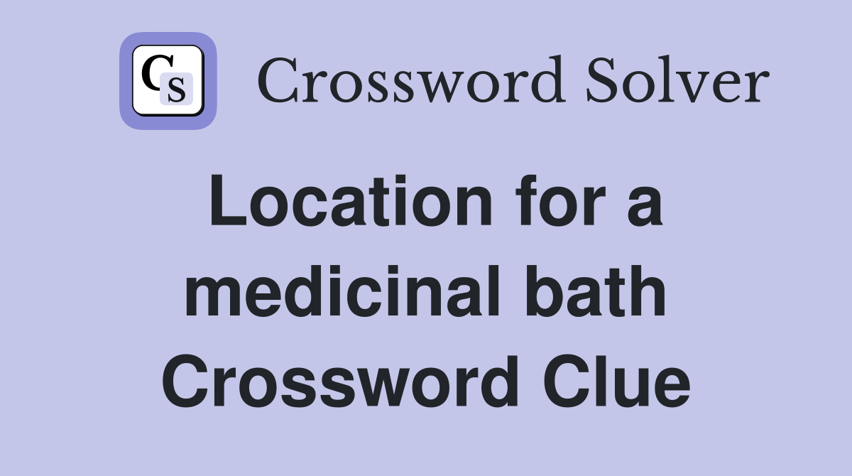 Location for a medicinal bath Crossword Clue
