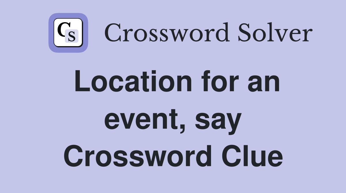 Location for an event, say Crossword Clue