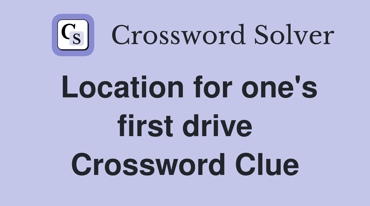 Location for one's first drive Crossword Clue