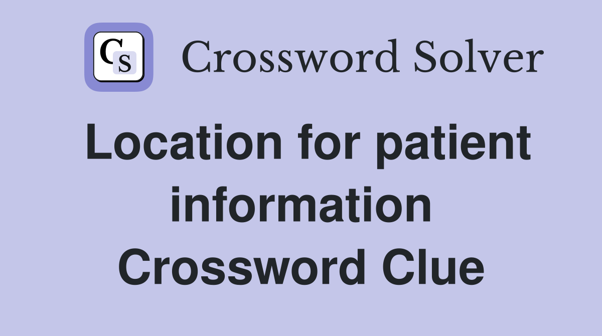 Location for patient information Crossword Clue
