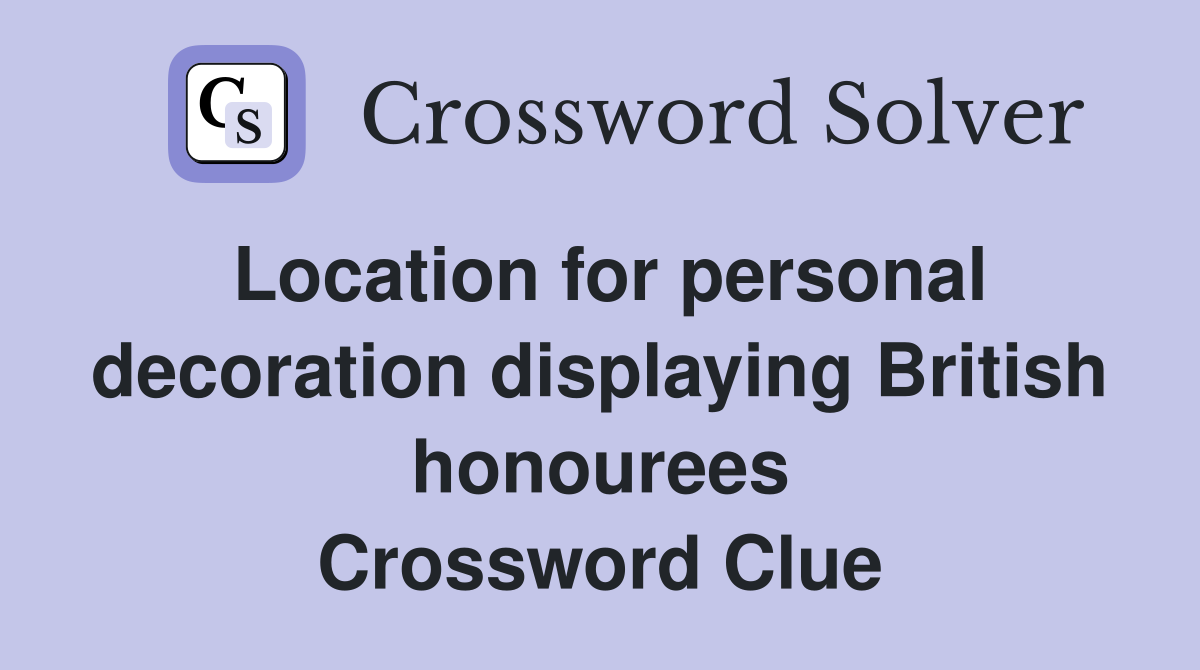 Location for personal decoration displaying British honourees Crossword Clue
