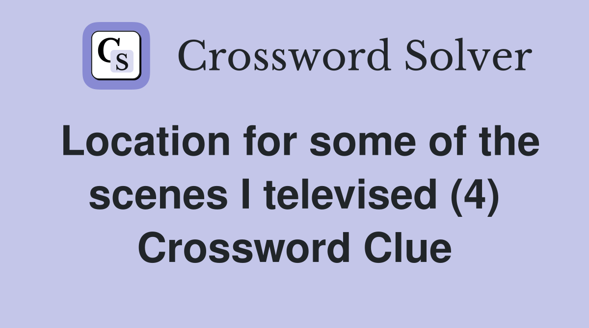 Location for some of the scenes I televised (4) Crossword Clue